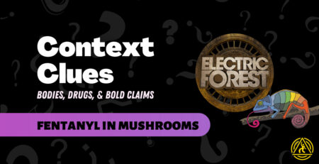 Black rectangular image that says "Context clues: bodies, drugs, & bold claims" in white text, left-justified in the upper left portion. Below is a rounded rectangular strip of purple that says "fentanyl in mushrooms" in black. To the right is a circular brown image of the Electric Forest logo, with a rainbow chameleon graphic underneath and the yellow DanceSafe logo underneath that.